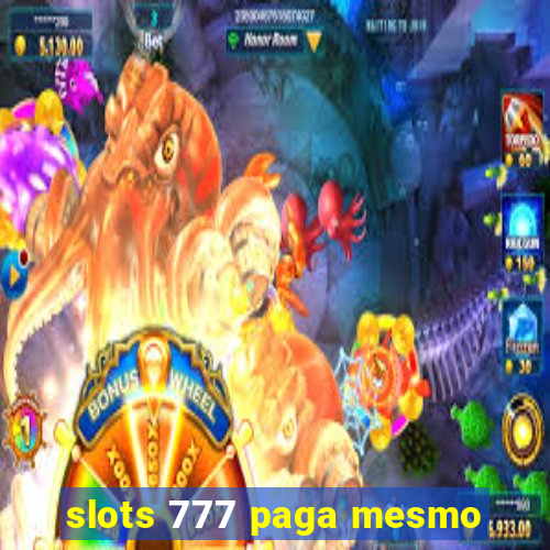 slots 777 paga mesmo